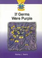 If Germs Were Purple di Stanley L. Swartz edito da PEARSON SCHOOL K12