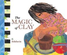 The Magic of Clay di Adalucia edito da STAR BRIGHT BOOKS
