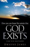 How You Can Know for Certain That God Exists di Dwayne James edito da XULON PR