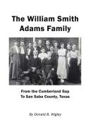 The William Smith Adams Family - From the Cumberland Gap to San Saba County, Texas di Donald B. Wigley edito da E BOOKTIME LLC