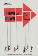 Town and Gown: Legal Strategies for Effective Collaboration edito da American Bar Association