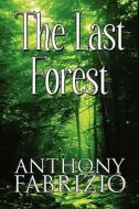 The Last Forest di Anthony Fabrizio edito da America Star Books