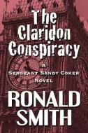 The Claridon Conspiracy di Ronald Smith edito da America Star Books