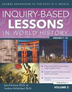 Inquiry-Based Lessons in World History (Vol. 2): Global Expansion to the Post-9/11 World di Jana Kirchner, Andrew McMichael edito da PRUFROCK PR