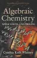 Algebraic Chemistry di Cynthia Kolb Whitney edito da Nova Science Publishers Inc