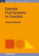Essential Fluid Dynamics For Scientists di Jonathan Braithwaite edito da Morgan & Claypool Publishers