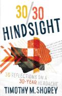 30/30 Hindsight di Timothy M. Shorey edito da Primedia eLaunch