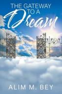 The Gateway to a Dream di Alim M. Bey edito da Strategic Book Publishing