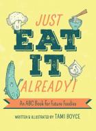 Just Eat It Already! di Tami Boyce edito da Tami Boyce Design