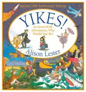 Yikes!: In Seven Wild Adventures, Who Would You Be? di Alison Lester edito da ALLEN & UNWIN