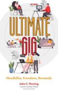 Ultimate Gig: Flexibility, Freedom, Rewards di John Fleming, Lauren Lawley Head edito da EMERALD GROUP PUB