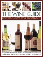 The Wine Guide: How to Choose, Serve and Enjoy it di Stuart Walton edito da Anness Publishing
