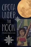Cipota Under The Moon di Claudia Castro Luna edito da Tia Chucha Press