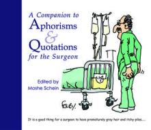 A Companion to Aphorisms and Quotations for the Surgeon di Moshe Schein edito da TFM Publishing Ltd