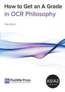 How To Get An A Grade In Ocr Philosophy di Brian Poxon edito da Pushme Press