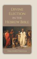Divine Election in the Hebrew Bible di Hallvard Hagelia edito da Sheffield Phoenix Press Ltd
