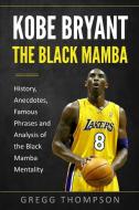 Kobe Bryant - The Black Mamba di Thompson Gregg Thompson edito da FAF PUBLISHING LTD