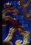 Jack and the Little Blue Bag di John Fisher edito da John Fisher