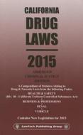 2015 Drug Laws California edito da Lawtech Publishing Co. Ltd