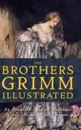 The Brothers Grimm Illustrated di Jacob Grimm, Wilhelm Grimm edito da Top Five Books, LLC