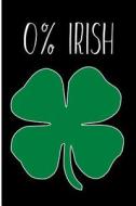 0% Irish: Blank Lined Journal 6x9 - Funny Gag Gift for St Patrick's Day di Passion Imagination Journals edito da Createspace Independent Publishing Platform
