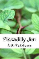Piccadilly Jim di P. G. Wodehouse edito da Createspace Independent Publishing Platform