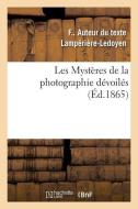 Les Myst res de la Photographie D voil s Ou M thode l mentaire Raisonn e l'Aide de Laquelle di Lamperiere-Ledoyen-F edito da Hachette Livre - BNF