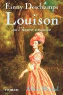Louison Ou L'Heure Exquise di Fanny DesChamps edito da ALBIN MICHEL
