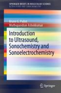 Introduction to Ultrasound, Sonochemistry and Sonoelectrochemistry di Muthupandian Ashokkumar, Bruno G. Pollet edito da Springer International Publishing