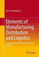 Elements of Manufacturing, Distribution and Logistics di Nick T. Thomopoulos edito da Springer-Verlag GmbH