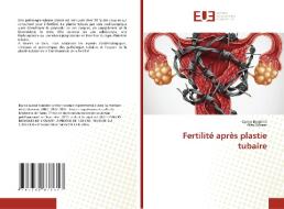 Fertilité après plastie tubaire di Cyrine Belghith, Olfa Slimani edito da Éditions universitaires européennes