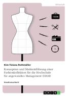 Konzeption und Markteinführung einer Fashionkollektion für die Hochschule für angewandtes Management (HAM) di Kim Tiziana Rottmüller edito da GRIN Verlag