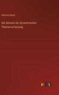 Die Genesis der byzantinischen Themenverfassung di Heinrich Gelzer edito da Outlook Verlag
