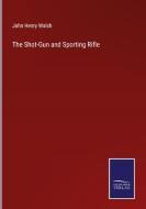 The Shot-Gun and Sporting Rifle di John Henry Walsh edito da Salzwasser-Verlag