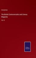 The British Controversialist and Literary Magazine di Anonymous edito da Salzwasser-Verlag