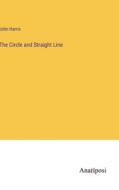 The Circle and Straight Line di John Harris edito da Anatiposi Verlag