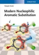 Modern Nucleophilic Aromatic Substitution di Francois Terrier edito da Wiley-vch Verlag Gmbh