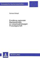 Ermittlung regionaler Marktpotentiale im industrieabhängigen Produktgeschäft di Gerhard Kämpf edito da Lang, Peter GmbH