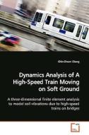 Dynamics Analysis of A High-Speed Train Moving on Soft Ground di Chin-Chuan Chang edito da VDM Verlag