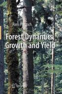 Forest Dynamics, Growth And Yield di Hans Pretzsch edito da Springer-verlag Berlin And Heidelberg Gmbh & Co. Kg