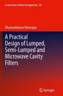 A Practical Design of Lumped, Semi-lumped & Microwave Cavity Filters di Dhanasekharan Natarajan edito da Springer Berlin Heidelberg