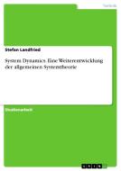 System Dynamics. Eine Weiterentwicklung der allgemeinen Systemtheorie di Stefan Landfried edito da GRIN Verlag