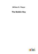 The Bobbin Boy di William M. Thayer edito da Outlook Verlag