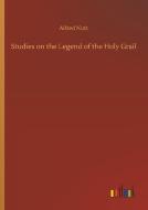 Studies on the Legend of the Holy Grail di Alfred Nutt edito da Outlook Verlag