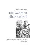 Die Wahrheit über Roswell di Herold zu Moschdehner edito da Books on Demand