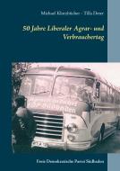 50 Jahre Liberaler Agrar- und Verbrauchertag der FDP Südbaden di Michael Klotzbücher, Tilla Deter edito da Books on Demand