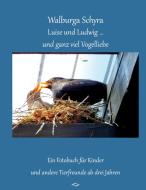 Luise und Ludwig ... und ganz viel Vogelliebe di Walburga Schyra edito da Books on Demand