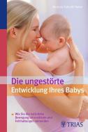 Die ungestörte Entwicklung Ihres Babys di Barbara Zukunft-Huber edito da Trias
