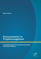 Kommunikation im Projektmanagement: Projektbezogene Kommunikationskanäle durch Social Media di Miriam Dittert edito da Diplomica Verlag