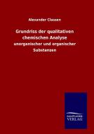 Grundriss der qualitativen chemischen Analyse di Alexander Classen edito da TP Verone Publishing